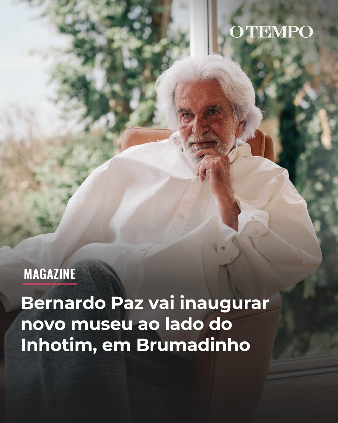 Magazine: Bernardo Paz vai inaugurar novo museu ao lado do Inhotim, em Brumadinho